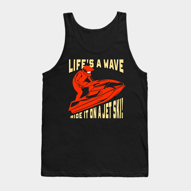 Jet Skiing Gift ,Life's a wave, ride it on a jet ski! Tank Top by GrafiqueDynasty